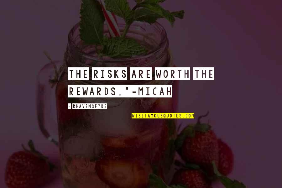 Lesbian Fiction Quotes By Rhavensfyre: The risks are worth the rewards."-Micah
