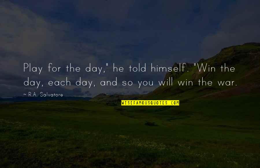 Lesbian Friends Quotes By R.A. Salvatore: Play for the day," he told himself. "Win