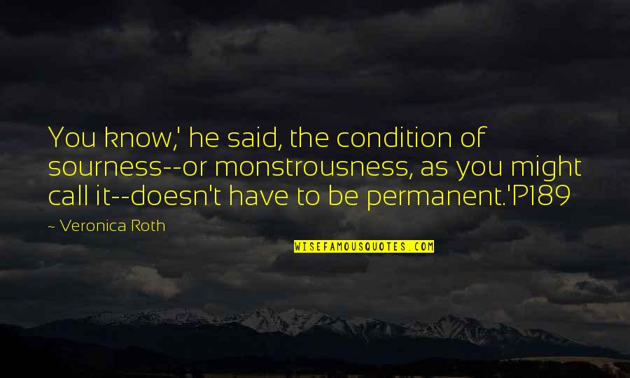 Lesbian Friends Quotes By Veronica Roth: You know,' he said, the condition of sourness--or