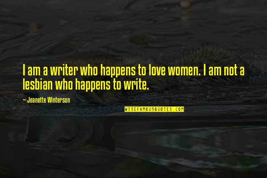 Lesbian Love Quotes By Jeanette Winterson: I am a writer who happens to love