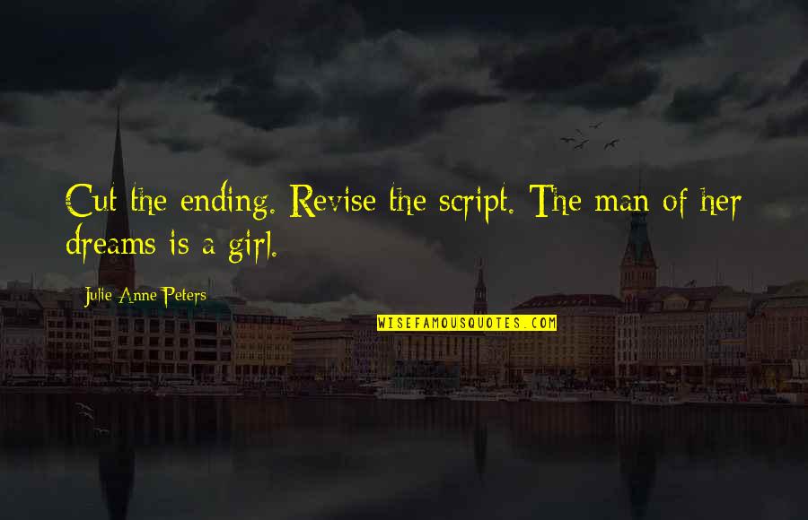 Lesbian Love Quotes By Julie Anne Peters: Cut the ending. Revise the script. The man