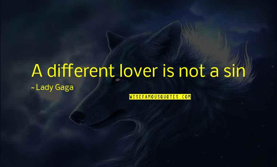 Lesbian Love Quotes By Lady Gaga: A different lover is not a sin