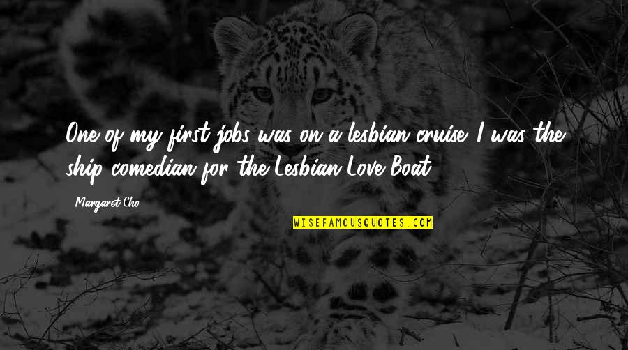 Lesbian Love Quotes By Margaret Cho: One of my first jobs was on a