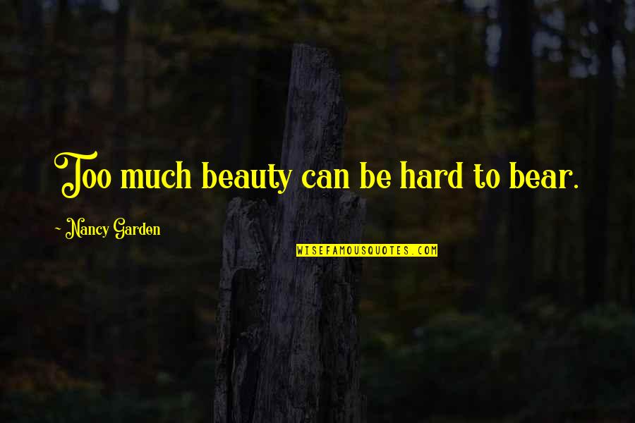 Lesbian Love Quotes By Nancy Garden: Too much beauty can be hard to bear.