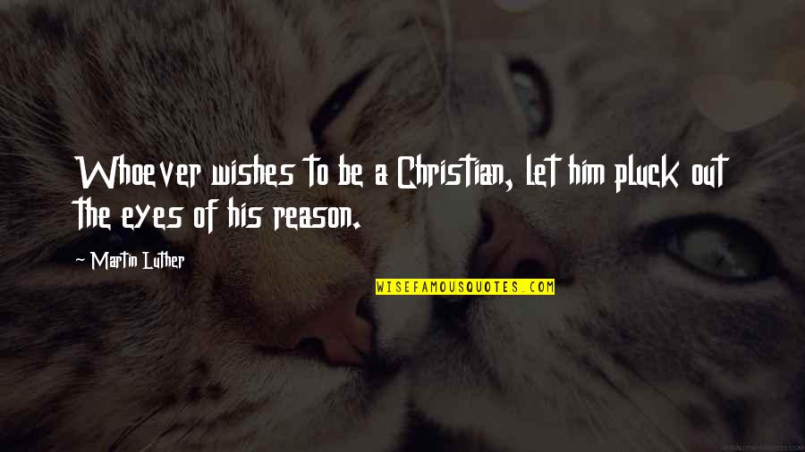 Lesbian Marriage Quotes By Martin Luther: Whoever wishes to be a Christian, let him