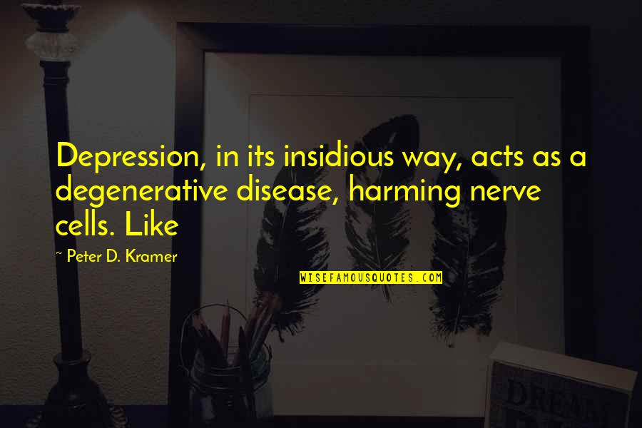 Lesbian Mothers Quotes By Peter D. Kramer: Depression, in its insidious way, acts as a