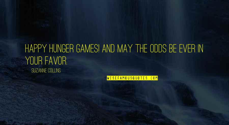 Lesbian Mothers Quotes By Suzanne Collins: Happy Hunger Games! And may the odds be