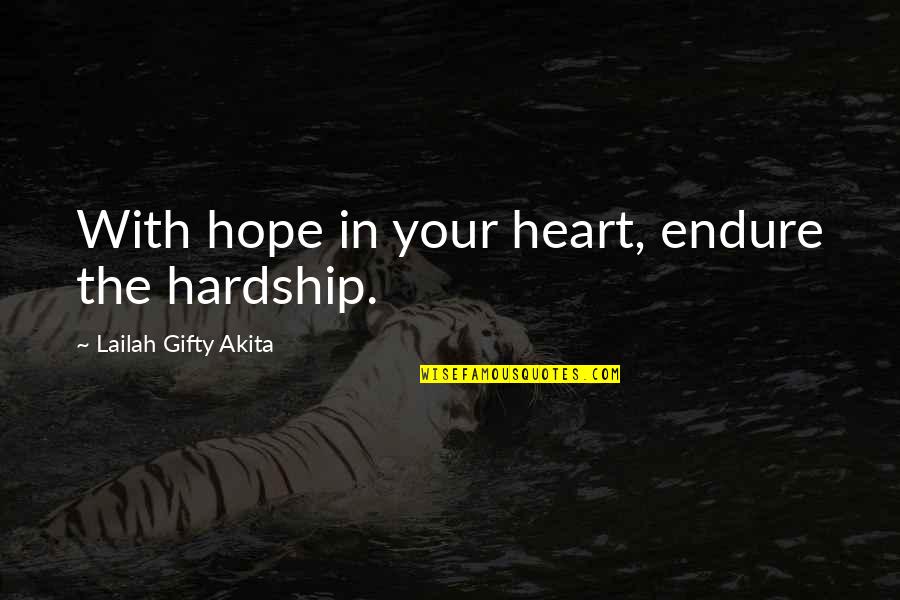 Lesbian Novel Quotes By Lailah Gifty Akita: With hope in your heart, endure the hardship.