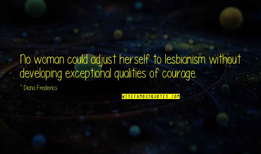 Lesbian Quotes By Diana Frederics: No woman could adjust herself to lesbianism without