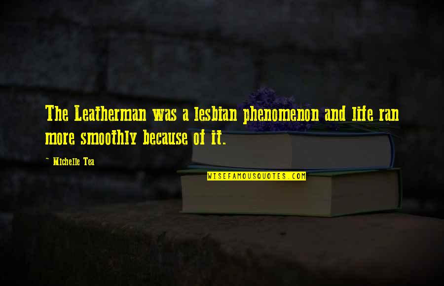 Lesbian Quotes By Michelle Tea: The Leatherman was a lesbian phenomenon and life