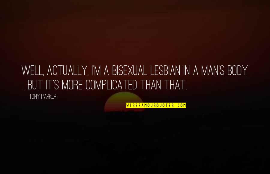 Lesbian Quotes By Tony Parker: Well, actually, I'm a bisexual lesbian in a