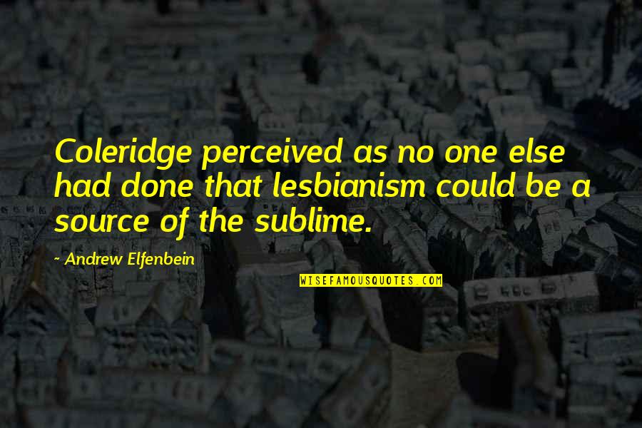 Lesbianism Quotes By Andrew Elfenbein: Coleridge perceived as no one else had done