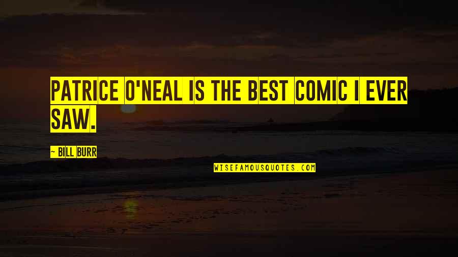Lesbianism Quotes By Bill Burr: Patrice O'Neal is the best comic I ever Lesbianism Quotes By Bill Burr: Patrice O'Neal is the best comic I ever