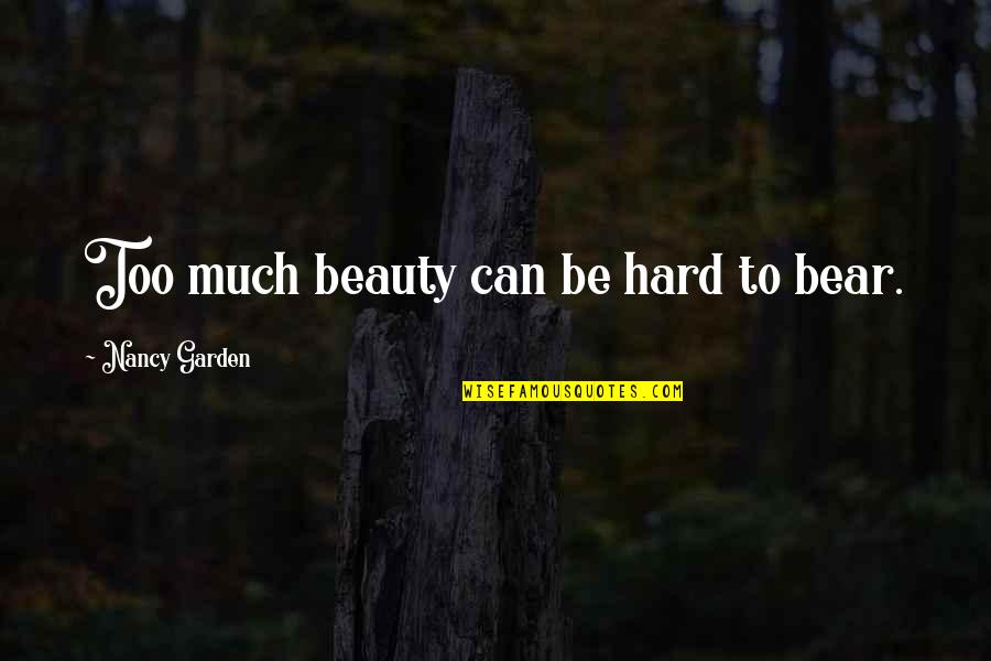 Lesbianism Quotes By Nancy Garden: Too much beauty can be hard to bear.