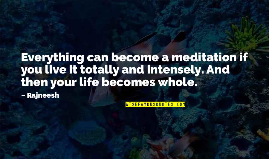 Lesbianism Quotes By Rajneesh: Everything can become a meditation if you live