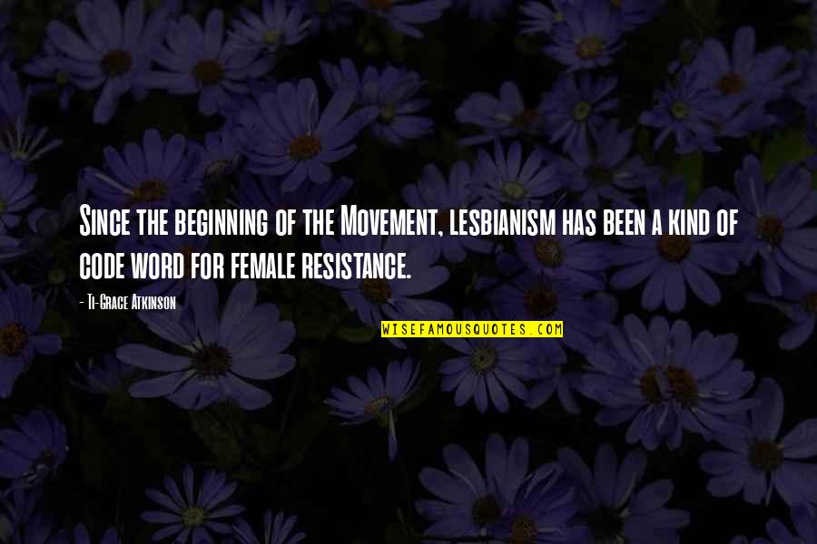 Lesbianism Quotes By Ti-Grace Atkinson: Since the beginning of the Movement, lesbianism has