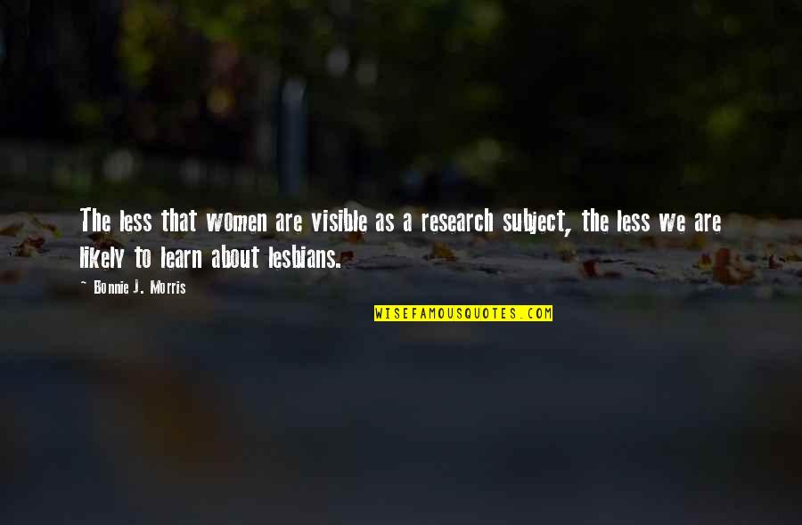 Lesbians Quotes By Bonnie J. Morris: The less that women are visible as a