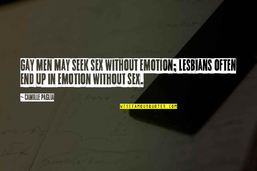 Lesbians Quotes By Camille Paglia: Gay men may seek sex without emotion; lesbians