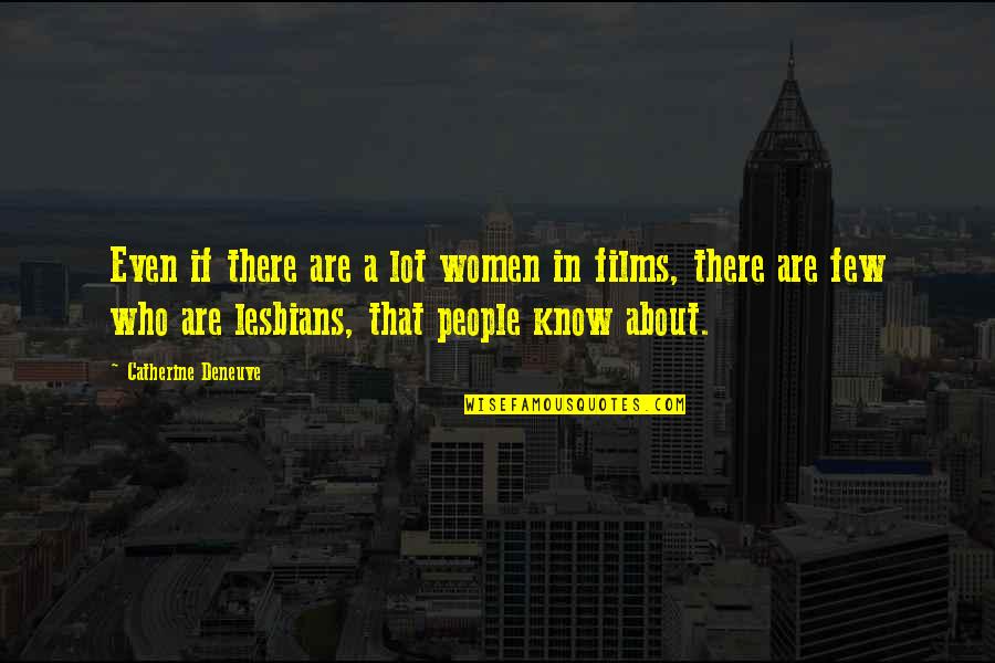 Lesbians Quotes By Catherine Deneuve: Even if there are a lot women in