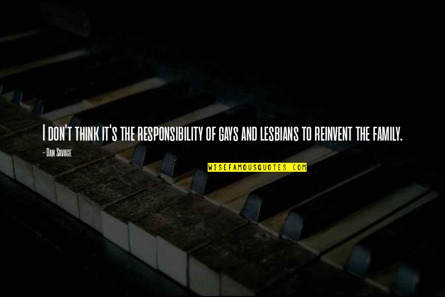 Lesbians Quotes By Dan Savage: I don't think it's the responsibility of gays