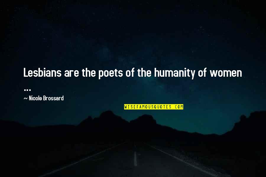 Lesbians Quotes By Nicole Brossard: Lesbians are the poets of the humanity of