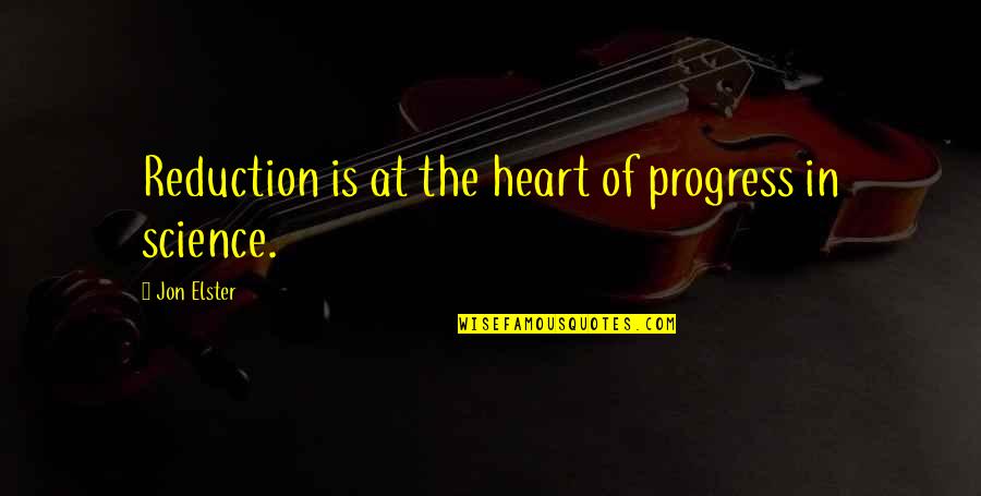 Lesbische Liebesspiele Quotes By Jon Elster: Reduction is at the heart of progress in Lesbische Liebesspiele Quotes By Jon Elster: Reduction is at the heart of progress in