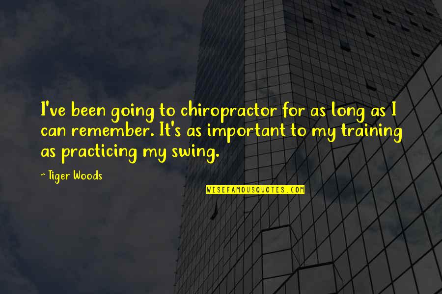 Lesbische Liebesspiele Quotes By Tiger Woods: I've been going to chiropractor for as long Lesbische Liebesspiele Quotes By Tiger Woods: I've been going to chiropractor for as long