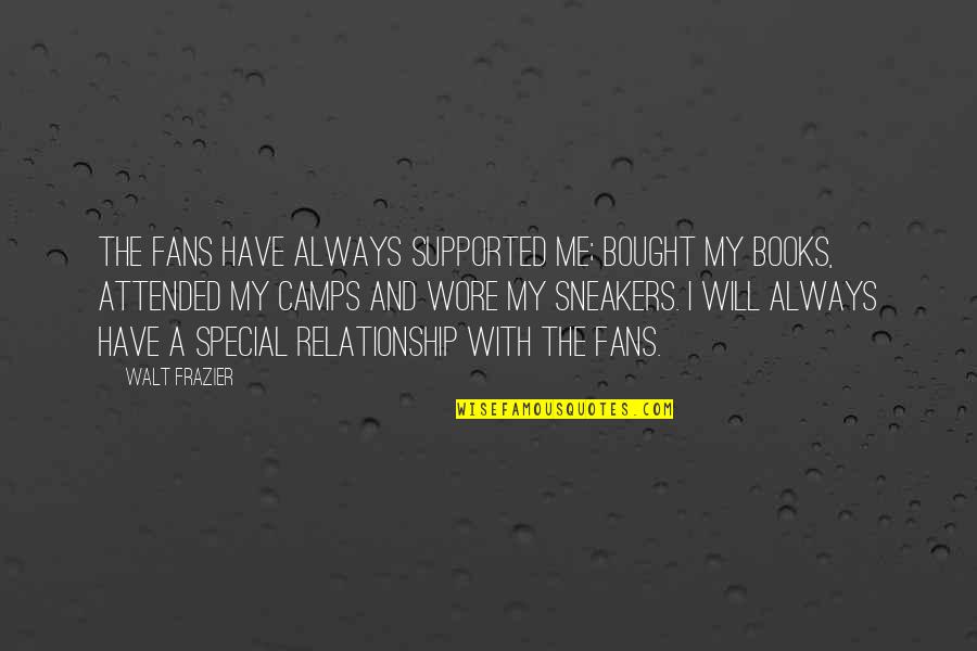 Lescalade School Quotes By Walt Frazier: The fans have always supported me; bought my Lescalade School Quotes By Walt Frazier: The fans have always supported me; bought my
