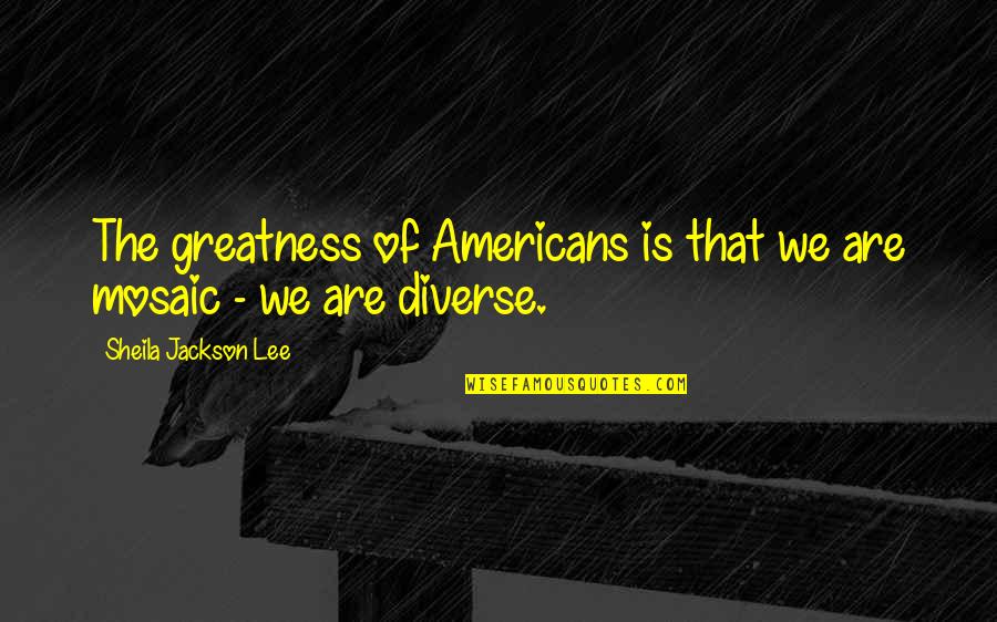 Lescale Restaurant Quotes By Sheila Jackson Lee: The greatness of Americans is that we are Lescale Restaurant Quotes By Sheila Jackson Lee: The greatness of Americans is that we are