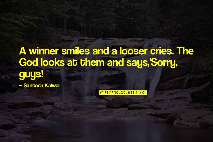 Lescalier In English Quotes By Santosh Kalwar: A winner smiles and a looser cries. The