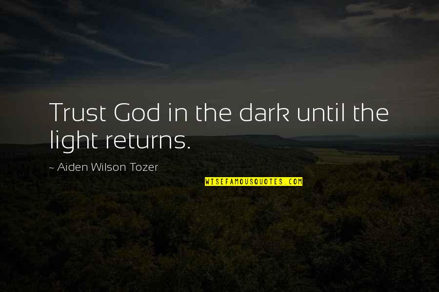 Lescarf Quotes By Aiden Wilson Tozer: Trust God in the dark until the light Lescarf Quotes By Aiden Wilson Tozer: Trust God in the dark until the light