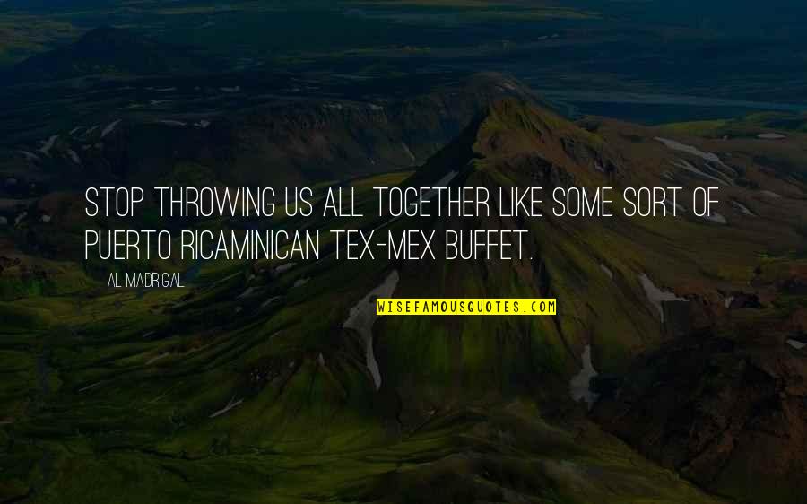 Lescault Quotes By Al Madrigal: Stop throwing us all together like some sort