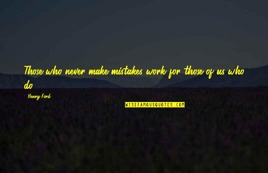 Lescault Quotes By Henry Ford: Those who never make mistakes work for those