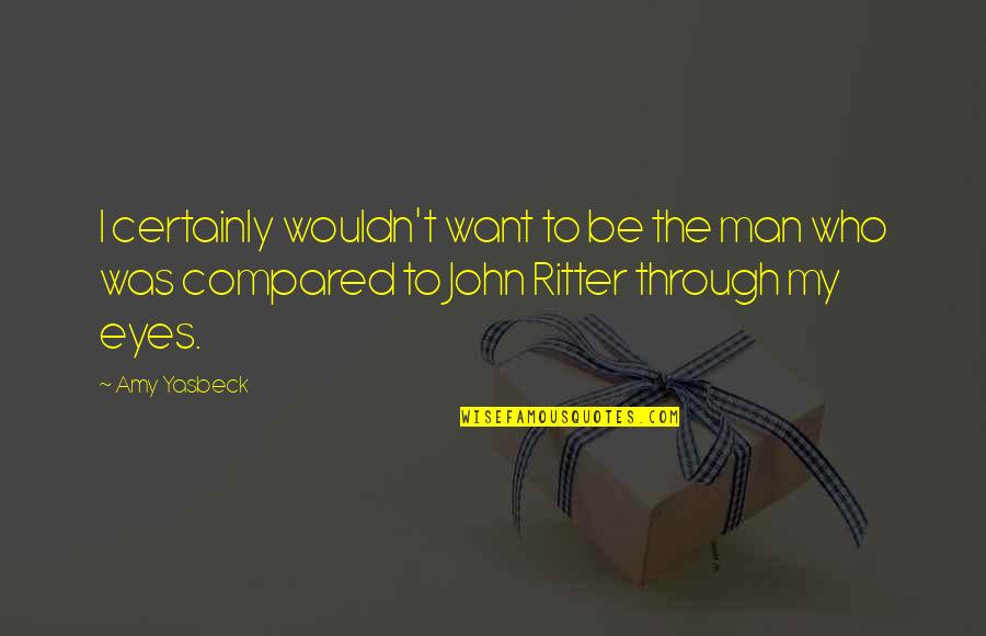 Leschea Quotes By Amy Yasbeck: I certainly wouldn't want to be the man