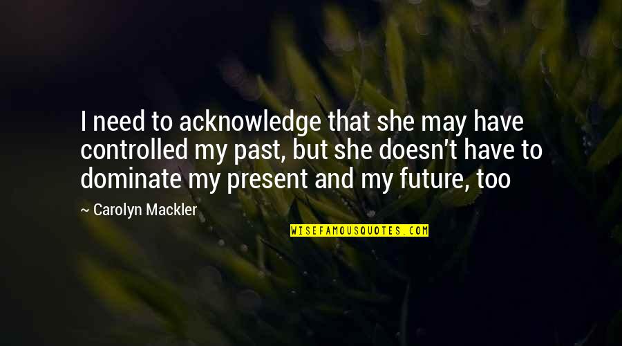 Leschek Stachyra Quotes By Carolyn Mackler: I need to acknowledge that she may have