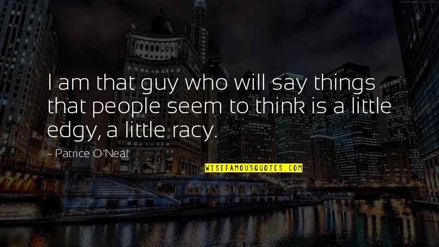 Leschenko Lev Quotes By Patrice O'Neal: I am that guy who will say things Leschenko Lev Quotes By Patrice O'Neal: I am that guy who will say things