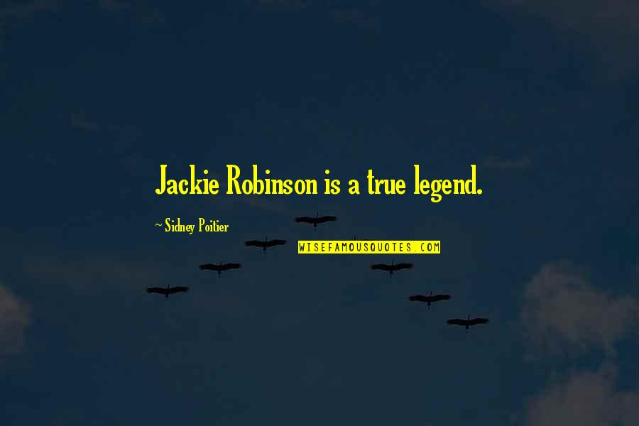 Lesclavage Moderne Quotes By Sidney Poitier: Jackie Robinson is a true legend.