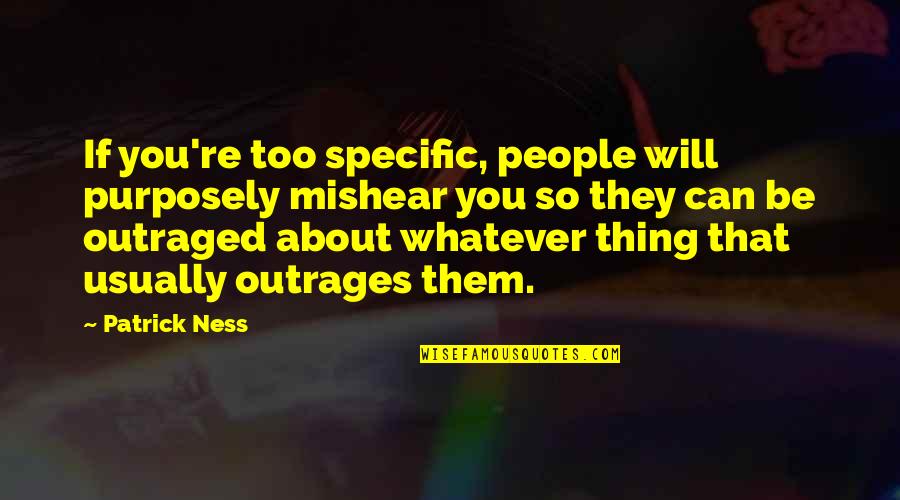 Lescure Butter Quotes By Patrick Ness: If you're too specific, people will purposely mishear Lescure Butter Quotes By Patrick Ness: If you're too specific, people will purposely mishear