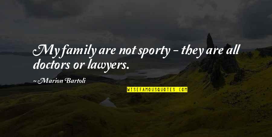 Lescure Pastry Quotes By Marion Bartoli: My family are not sporty - they are