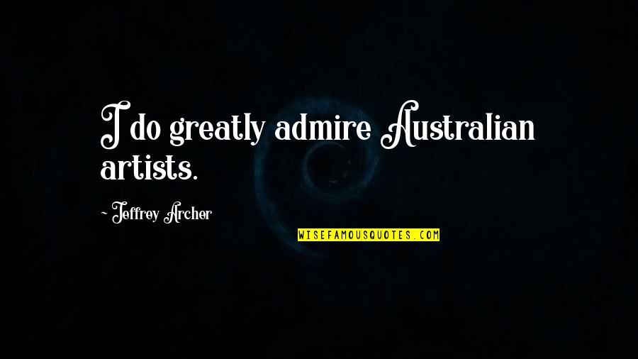 Lesean Mccoy Inspirational Quotes By Jeffrey Archer: I do greatly admire Australian artists.