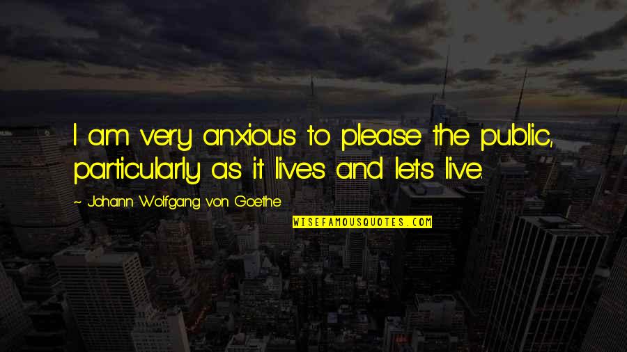 Lesean Mccoy Inspirational Quotes By Johann Wolfgang Von Goethe: I am very anxious to please the public,