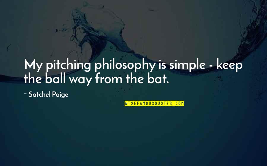 Lesebergautosales Quotes By Satchel Paige: My pitching philosophy is simple - keep the