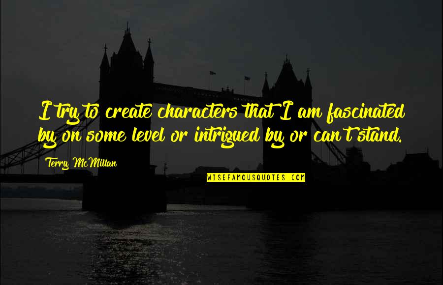 Lesebuch Slapnicka Quotes By Terry McMillan: I try to create characters that I am