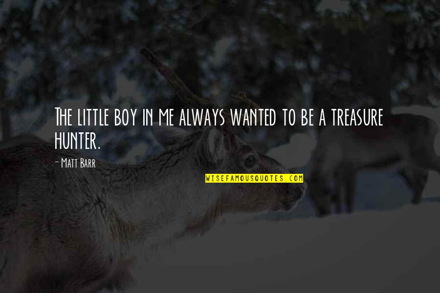 Lesedi Local Municipality Quotes By Matt Barr: The little boy in me always wanted to
