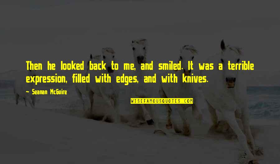 Lesego Motsepe Quotes By Seanan McGuire: Then he looked back to me, and smiled. Lesego Motsepe Quotes By Seanan McGuire: Then he looked back to me, and smiled.