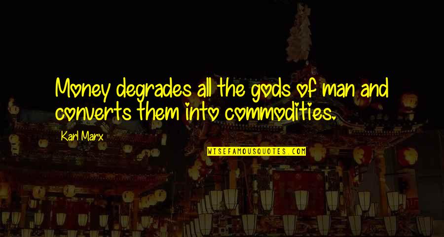 Lesendric Quotes By Karl Marx: Money degrades all the gods of man and