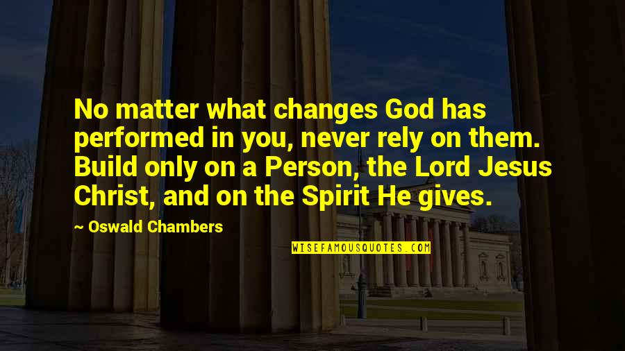 Lesene Konstrukcije Quotes By Oswald Chambers: No matter what changes God has performed in Lesene Konstrukcije Quotes By Oswald Chambers: No matter what changes God has performed in