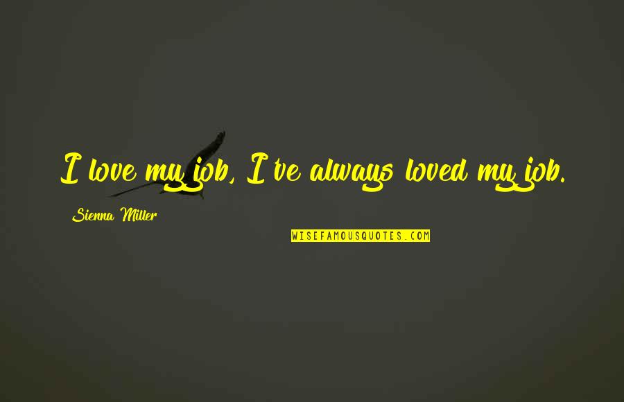 Lesene Konstrukcije Quotes By Sienna Miller: I love my job, I've always loved my Lesene Konstrukcije Quotes By Sienna Miller: I love my job, I've always loved my