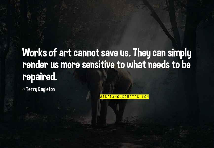 Lesering Quotes By Terry Eagleton: Works of art cannot save us. They can Lesering Quotes By Terry Eagleton: Works of art cannot save us. They can