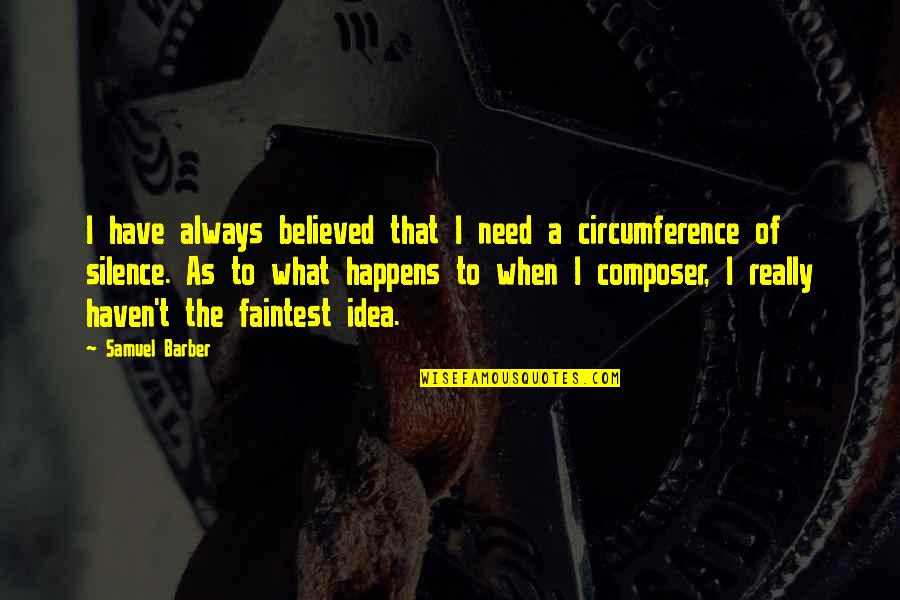 Lesesne Phillips Quotes By Samuel Barber: I have always believed that I need a